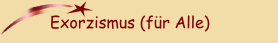 Exorzismus (f&uuml;r Alle)