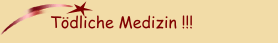 T&ouml;dliche Medizin !!!
