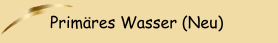 Prim&auml;res Wasser (Neu)