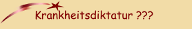 Krankheitsdiktatur ???