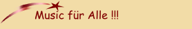 Music f&uuml;r Alle !!!