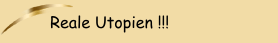 Reale Utopien !!!