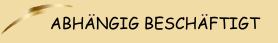 ABH&Auml;NGIG BESCH&Auml;FTIGT 